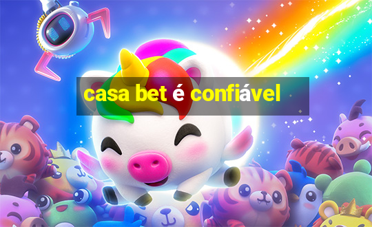 casa bet é confiável