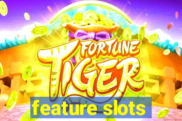 feature slots