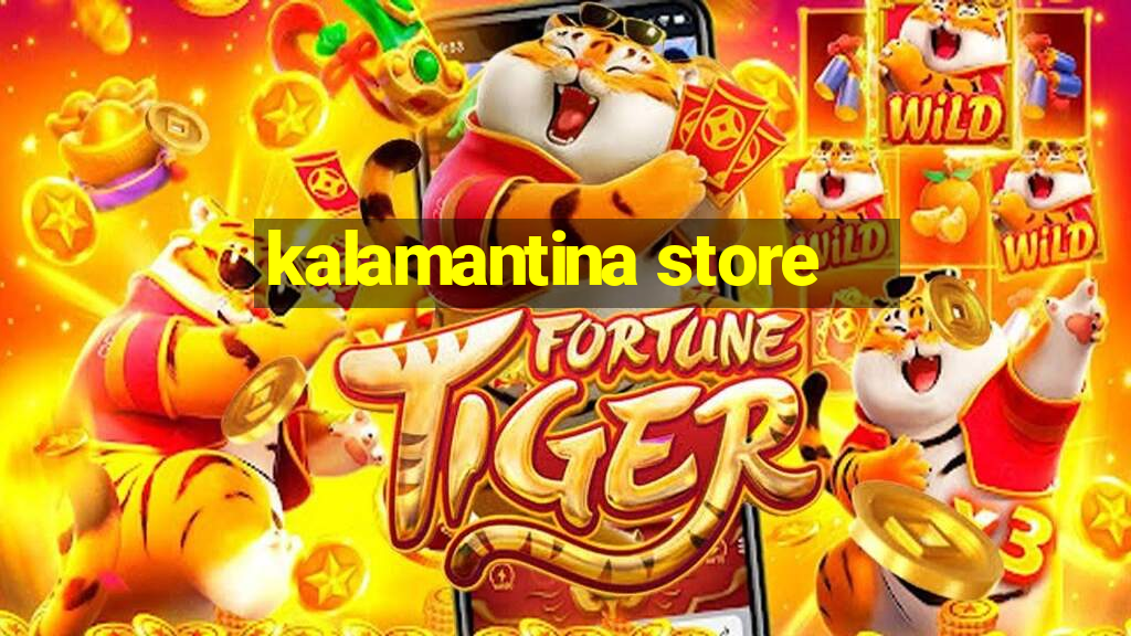 kalamantina store