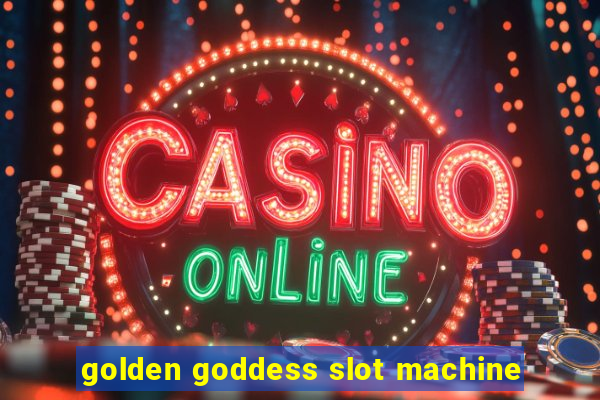 golden goddess slot machine