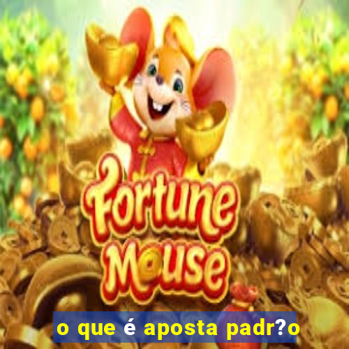 o que é aposta padr?o