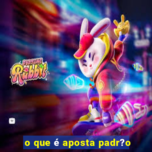 o que é aposta padr?o