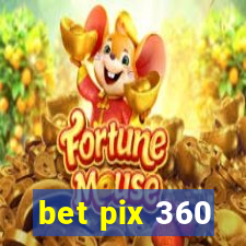 bet pix 360