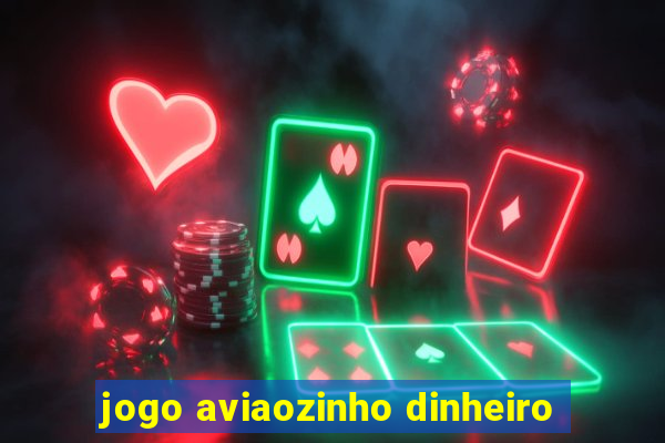 jogo aviaozinho dinheiro