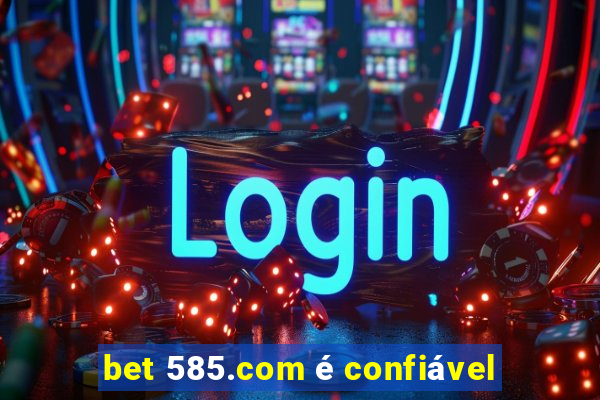 bet 585.com é confiável