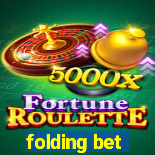 folding bet