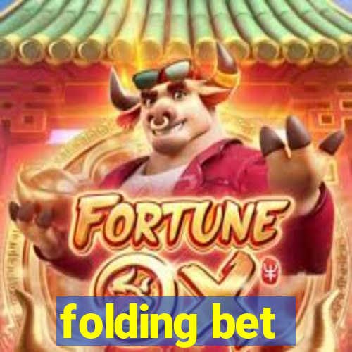 folding bet