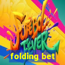 folding bet