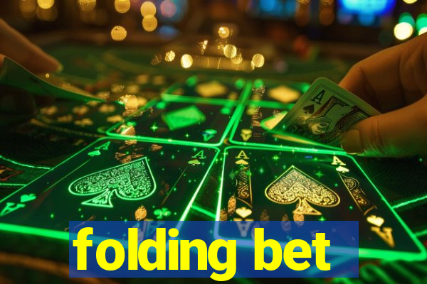 folding bet