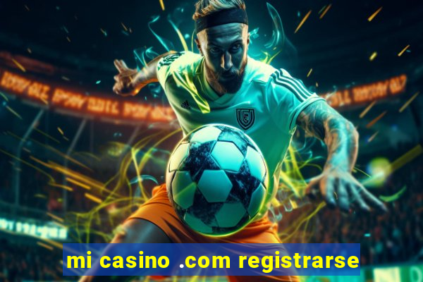 mi casino .com registrarse