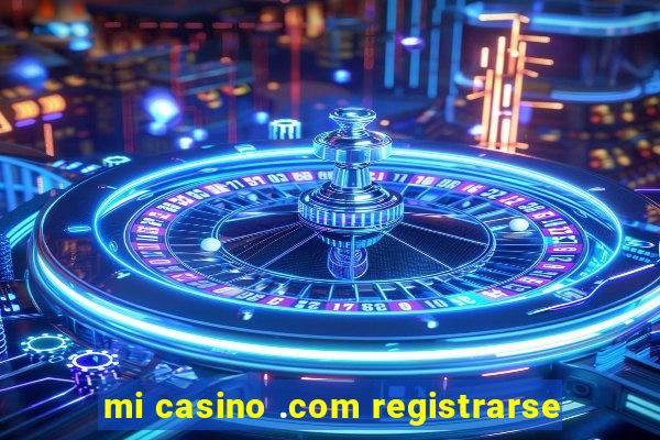 mi casino .com registrarse