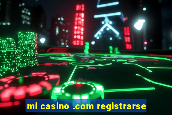 mi casino .com registrarse