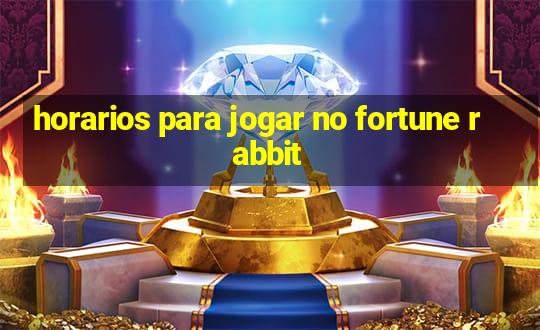 horarios para jogar no fortune rabbit