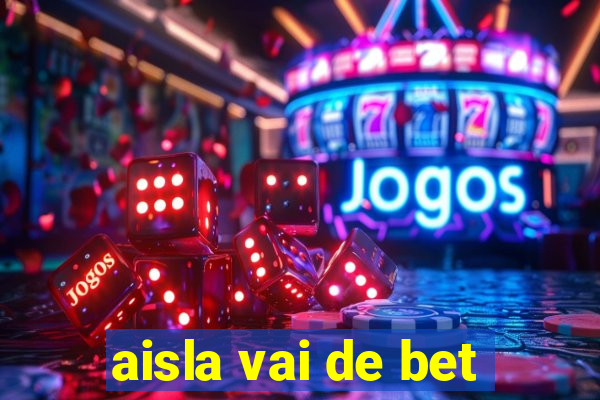 aisla vai de bet