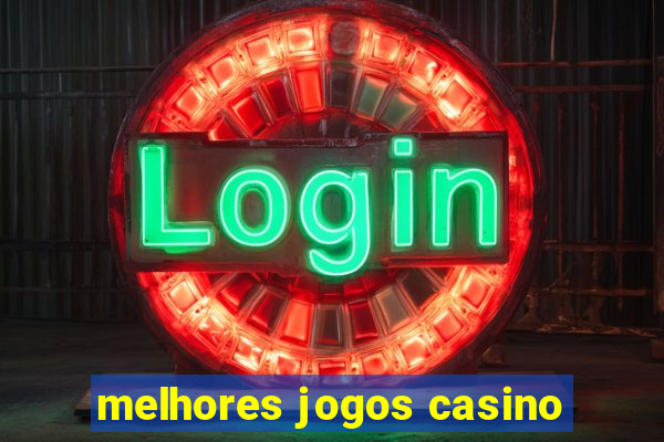 melhores jogos casino