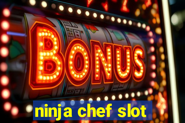 ninja chef slot