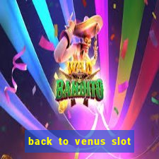 back to venus slot free play