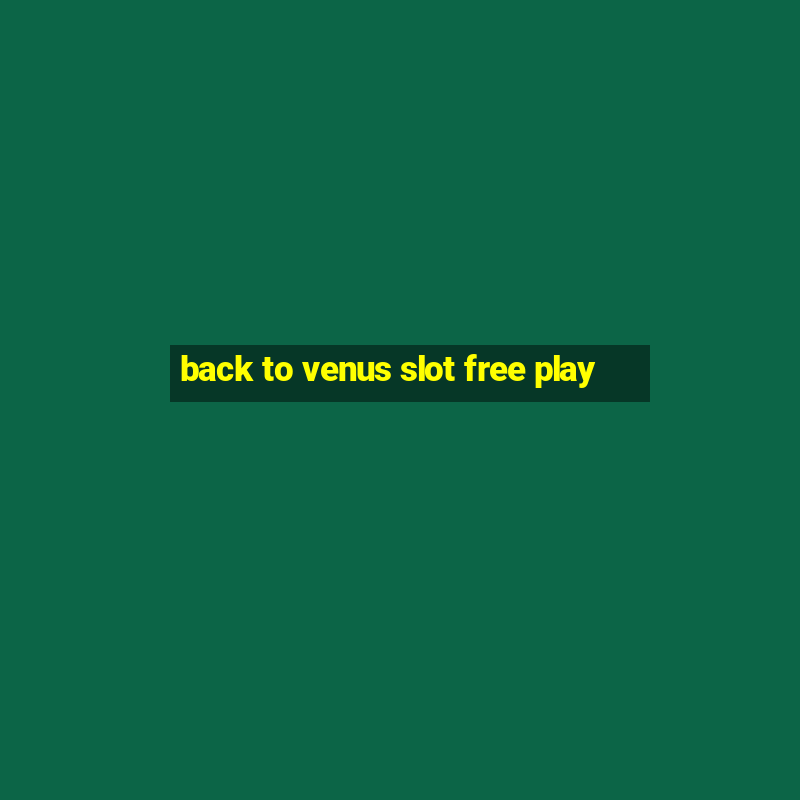 back to venus slot free play