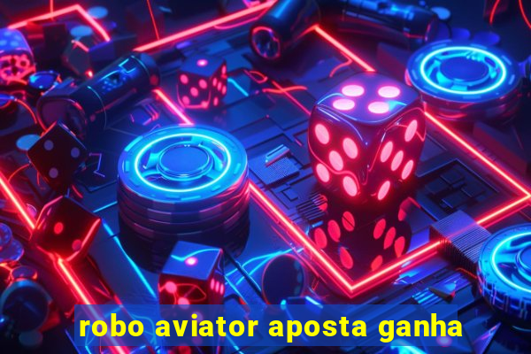 robo aviator aposta ganha