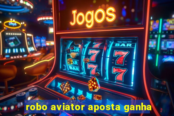 robo aviator aposta ganha