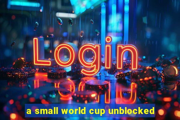 a small world cup unblocked