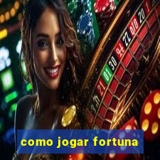 como jogar fortuna