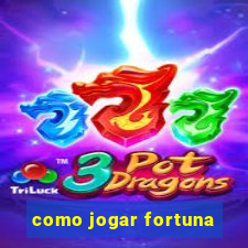 como jogar fortuna