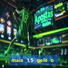 mais 1.5 gols o que significa