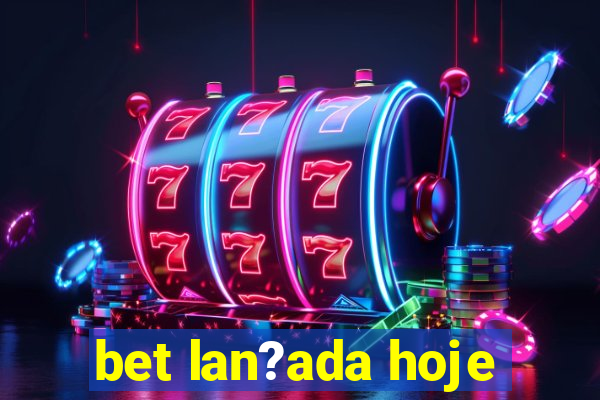 bet lan?ada hoje