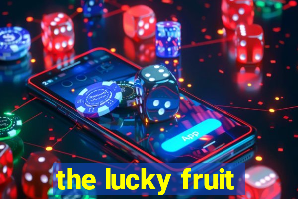 the lucky fruit