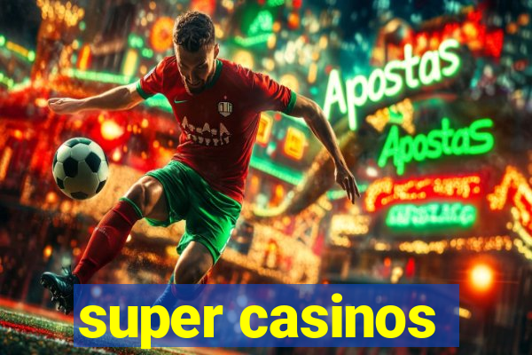 super casinos