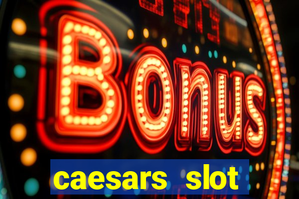 caesars slot machines & games