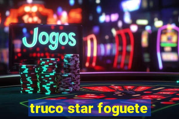 truco star foguete