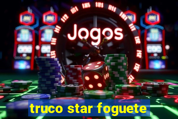 truco star foguete