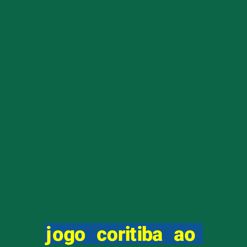 jogo coritiba ao vivo hoje