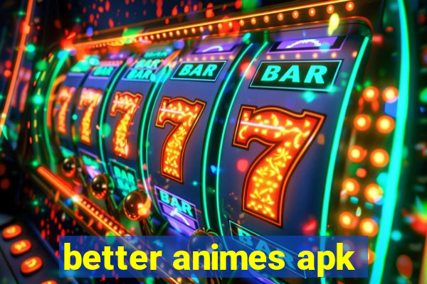 better animes apk