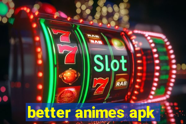 better animes apk