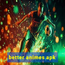 better animes apk