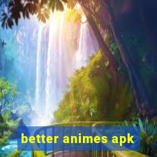 better animes apk