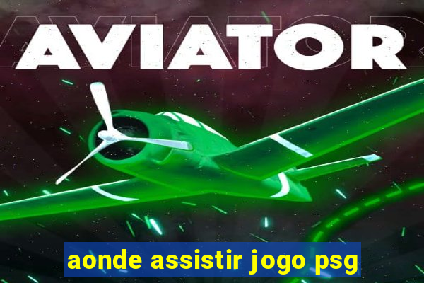 aonde assistir jogo psg