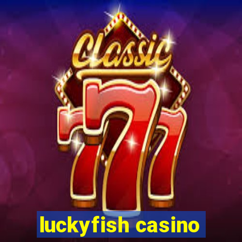 luckyfish casino