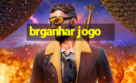 brganhar jogo