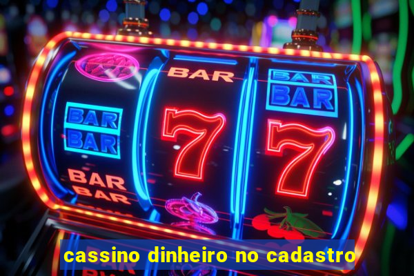 cassino dinheiro no cadastro