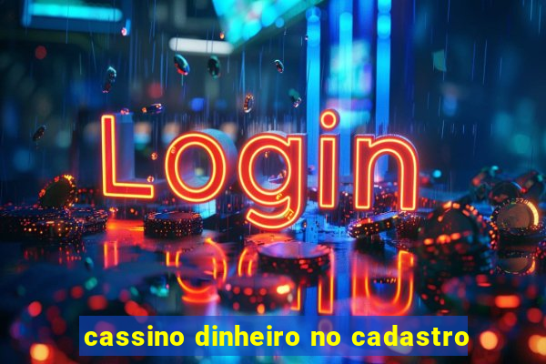 cassino dinheiro no cadastro