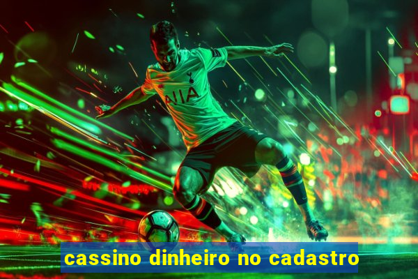 cassino dinheiro no cadastro