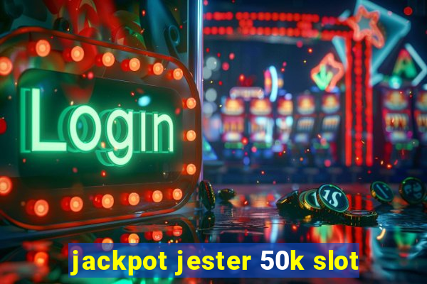 jackpot jester 50k slot