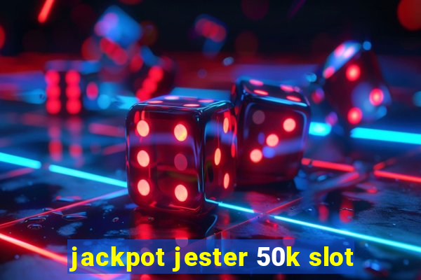 jackpot jester 50k slot