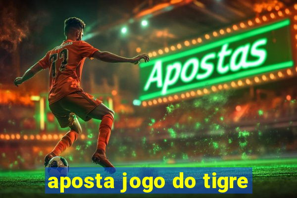 aposta jogo do tigre