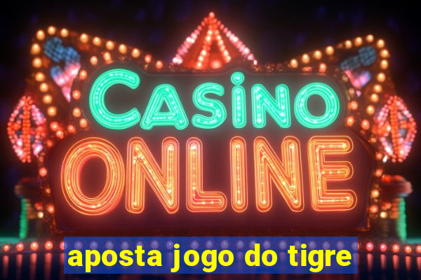 aposta jogo do tigre