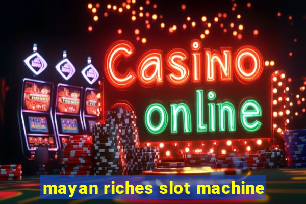 mayan riches slot machine